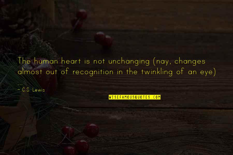Fettspaltendes Quotes By C.S. Lewis: The human heart is not unchanging (nay, changes