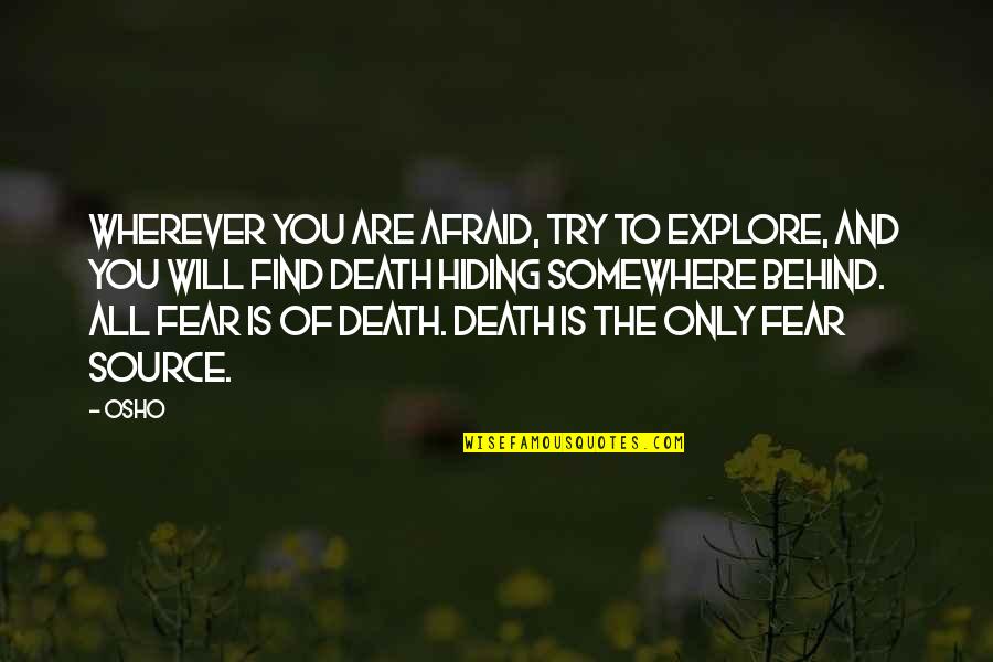 Fettuccine Recipes Quotes By Osho: Wherever you are afraid, try to explore, and Fettuccine Recipes Quotes By Osho: Wherever you are afraid, try to explore, and