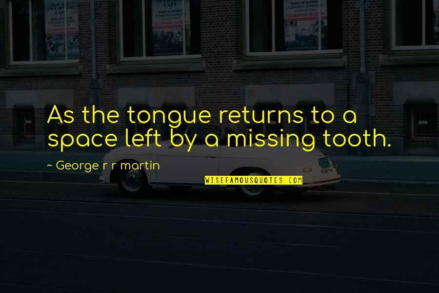 Fettuccine Vs Linguine Quotes By George R R Martin: As the tongue returns to a space left