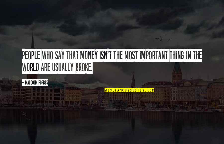 Fettuccine Vs Linguine Quotes By Malcolm Forbes: People who say that money isn't the most
