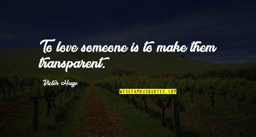 Fetty Wap Love Quotes By Victor Hugo: To love someone is to make them transparent.
