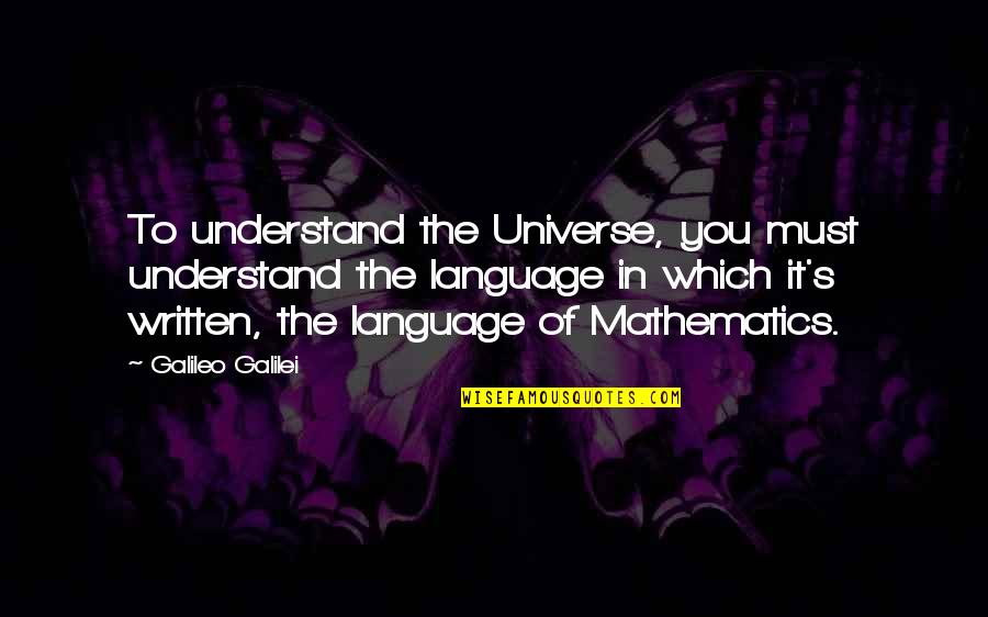 Fetyukov Quotes By Galileo Galilei: To understand the Universe, you must understand the Fetyukov Quotes By Galileo Galilei: To understand the Universe, you must understand the