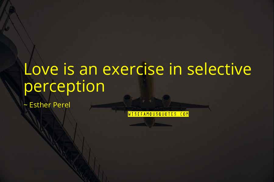 Fetzenfisch Quotes By Esther Perel: Love is an exercise in selective perception