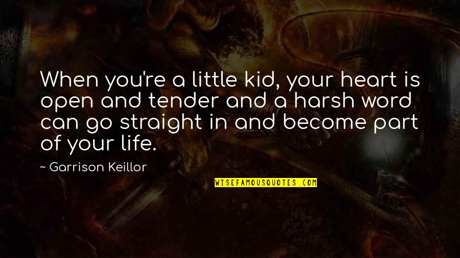 Fetzer Quotes By Garrison Keillor: When you're a little kid, your heart is