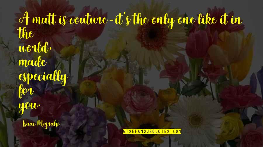 Feucht Sean Quotes By Isaac Mizrahi: A mutt is couture-it's the only one like