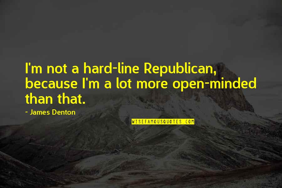 Feucht Sean Quotes By James Denton: I'm not a hard-line Republican, because I'm a