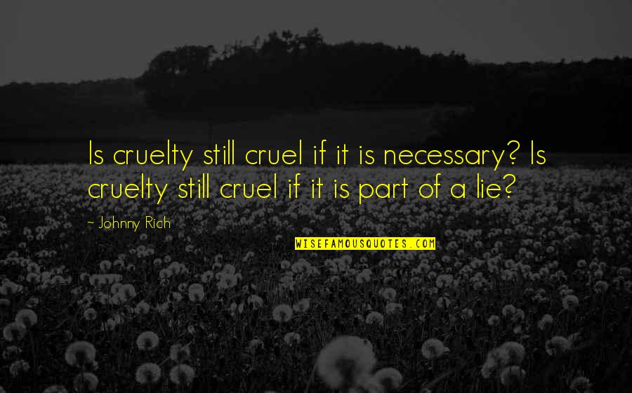 Feuchte Girls Quotes By Johnny Rich: Is cruelty still cruel if it is necessary?