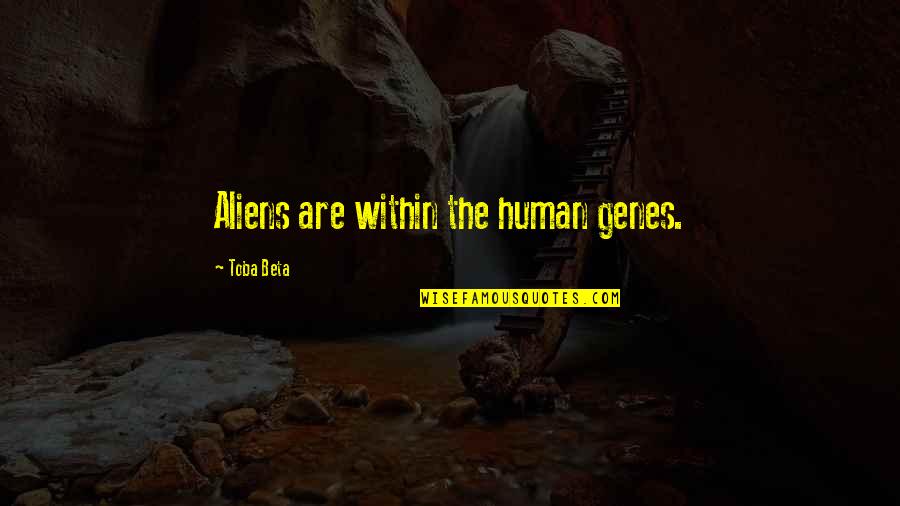 Feuchte Ritze Quotes By Toba Beta: Aliens are within the human genes. Feuchte Ritze Quotes By Toba Beta: Aliens are within the human genes.