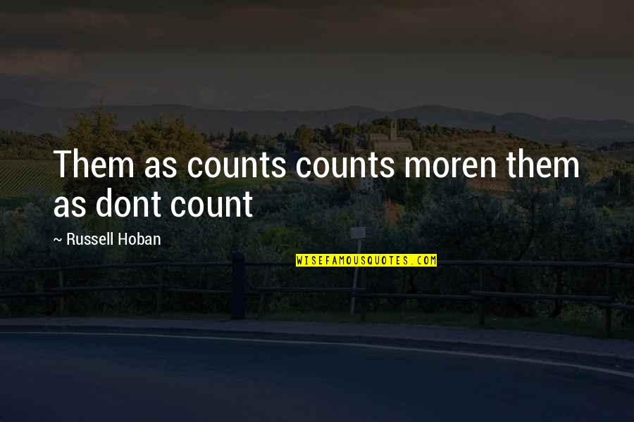 Feuchter Quotes By Russell Hoban: Them as counts counts moren them as dont