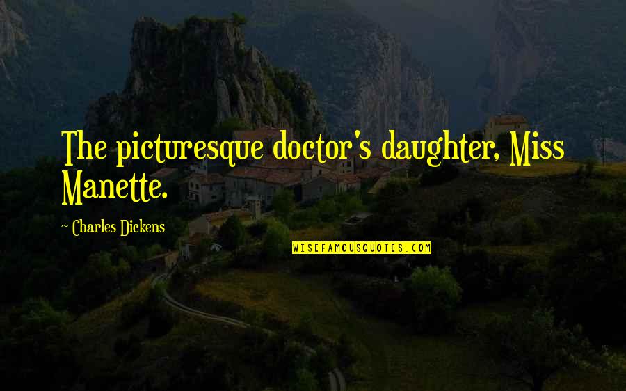 Feuchtigkeitsgel Quotes By Charles Dickens: The picturesque doctor's daughter, Miss Manette.