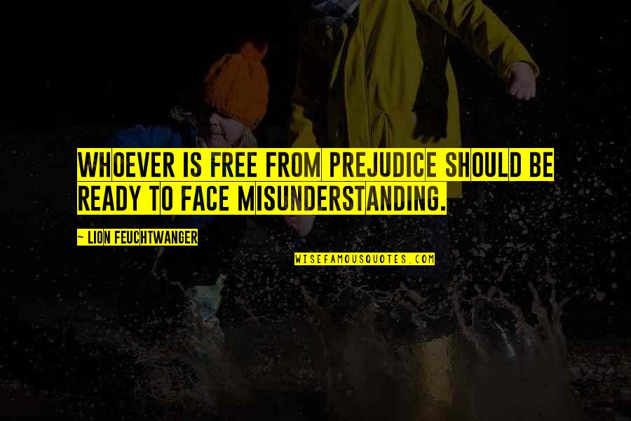 Feuchtwanger Quotes By Lion Feuchtwanger: Whoever is free from prejudice should be ready