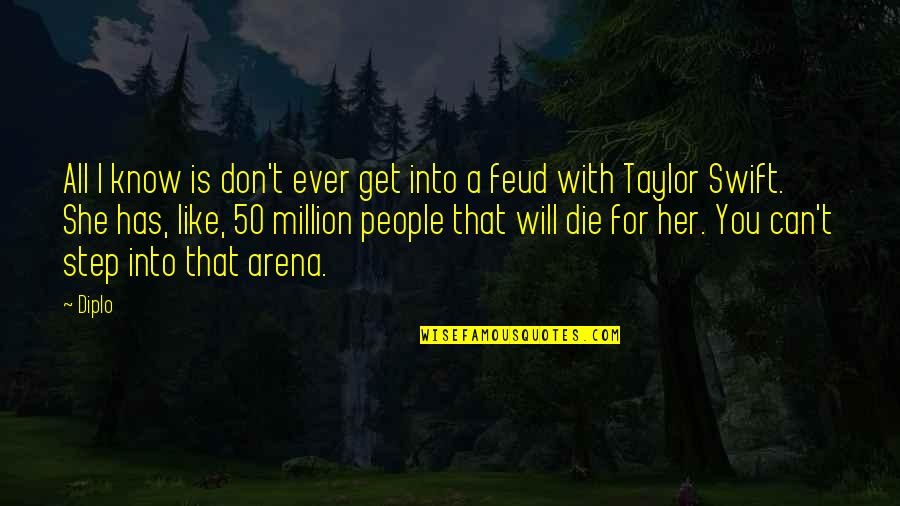Feud Quotes By Diplo: All I know is don't ever get into Feud Quotes By Diplo: All I know is don't ever get into