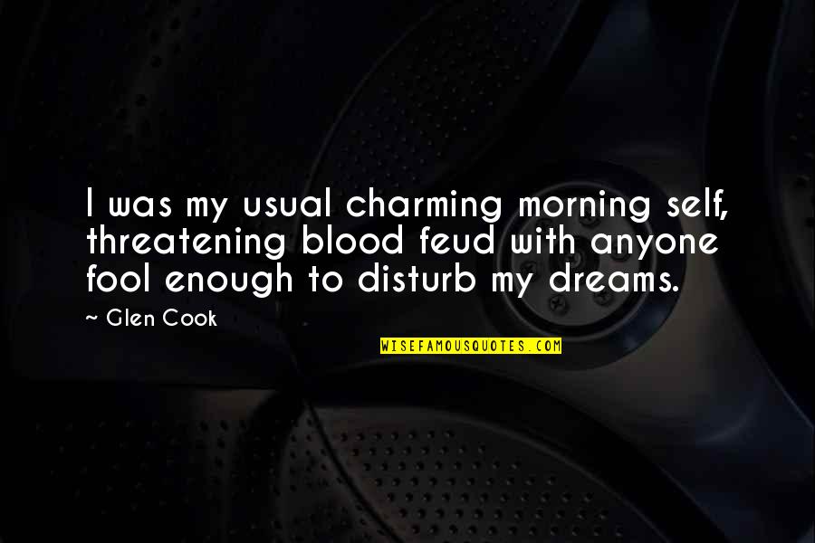 Feud Quotes By Glen Cook: I was my usual charming morning self, threatening Feud Quotes By Glen Cook: I was my usual charming morning self, threatening