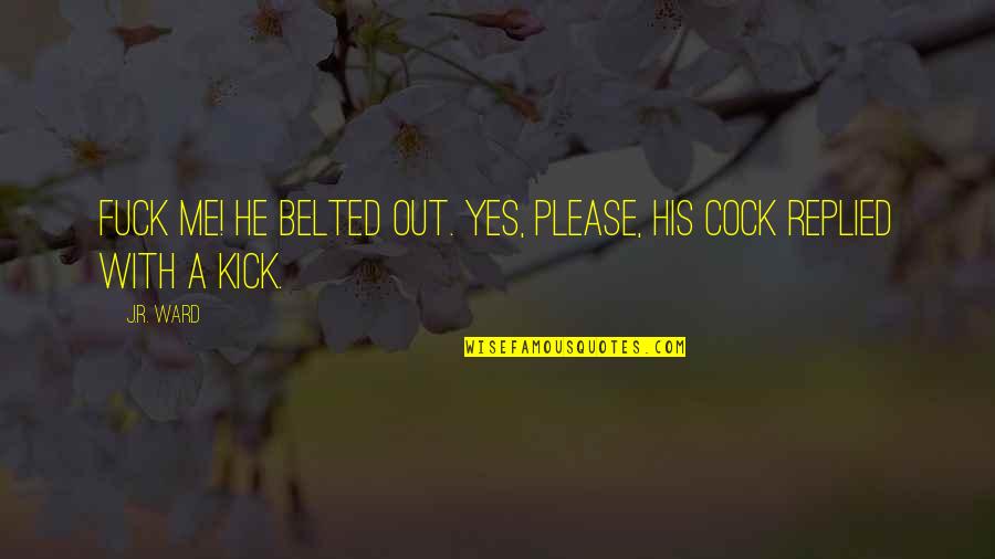 Feud Quotes By J.R. Ward: Fuck me! he belted out. Yes, please, his