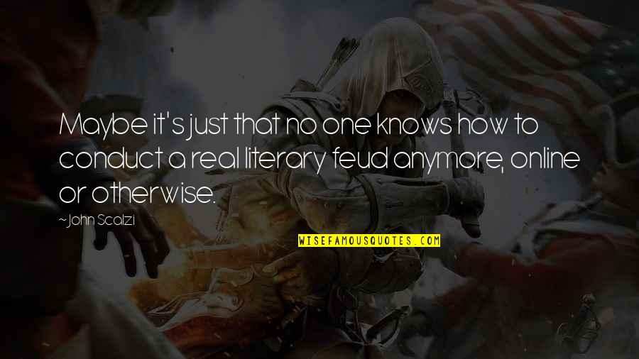 Feud Quotes By John Scalzi: Maybe it's just that no one knows how Feud Quotes By John Scalzi: Maybe it's just that no one knows how