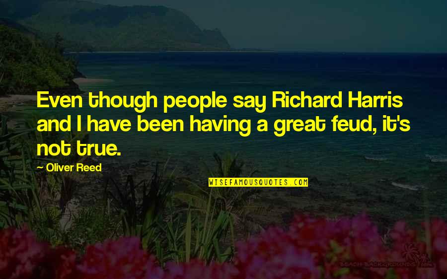 Feud Quotes By Oliver Reed: Even though people say Richard Harris and I Feud Quotes By Oliver Reed: Even though people say Richard Harris and I