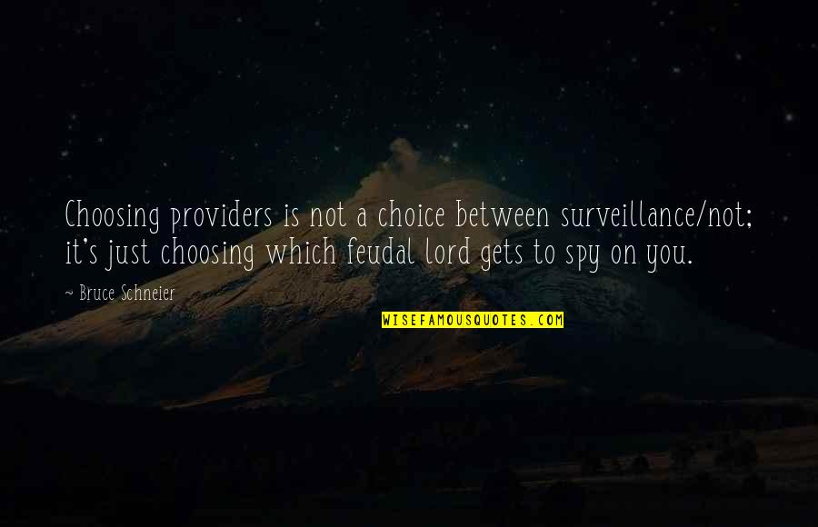 Feudal Quotes By Bruce Schneier: Choosing providers is not a choice between surveillance/not; Feudal Quotes By Bruce Schneier: Choosing providers is not a choice between surveillance/not;