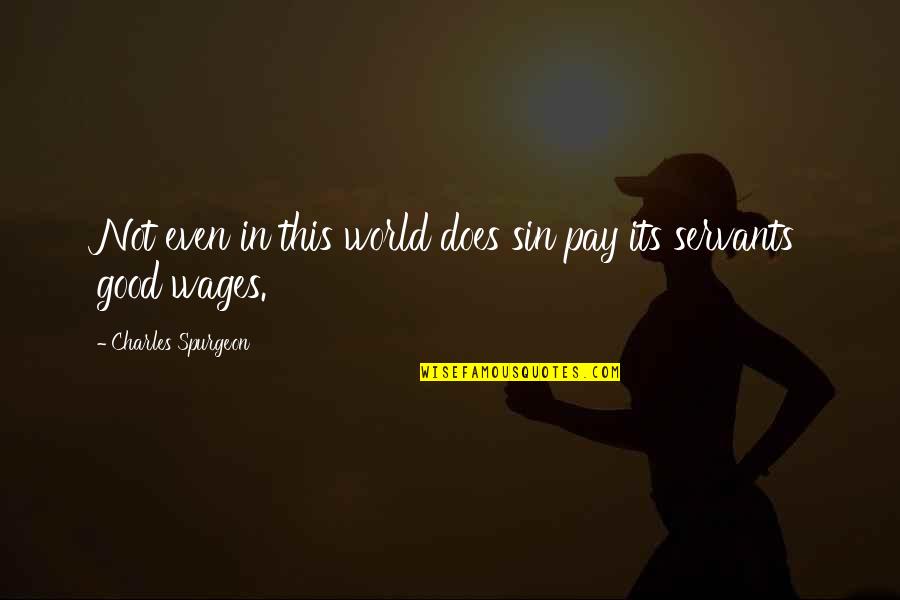 Feudal Quotes By Charles Spurgeon: Not even in this world does sin pay Feudal Quotes By Charles Spurgeon: Not even in this world does sin pay