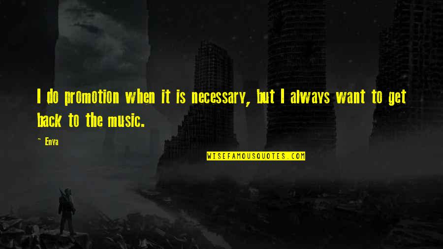 Feudal Quotes By Enya: I do promotion when it is necessary, but