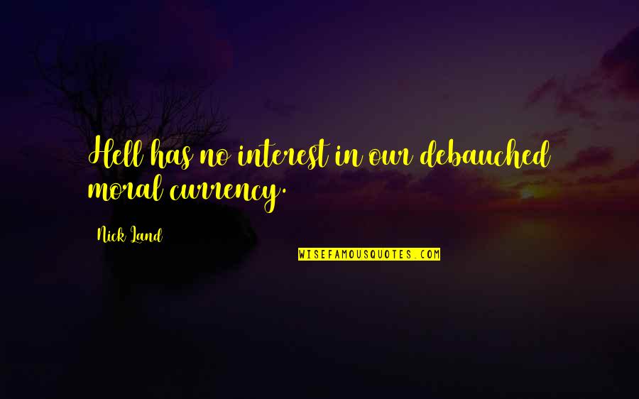Feudal Socialism Quotes By Nick Land: Hell has no interest in our debauched moral
