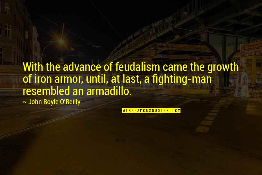 Feudalism 3 Quotes By John Boyle O'Reilly: With the advance of feudalism came the growth