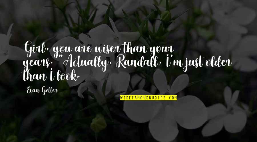 Feudalism In The Middle Ages Quotes By Evan Geller: Girl, you are wiser than your years.""Actually, Randall,