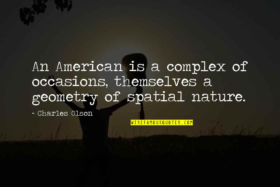 Feudality Investment Quotes By Charles Olson: An American is a complex of occasions, themselves