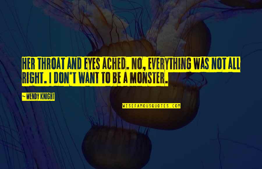 Feudlings Quotes By Wendy Knight: Her throat and eyes ached. No, everything was Feudlings Quotes By Wendy Knight: Her throat and eyes ached. No, everything was