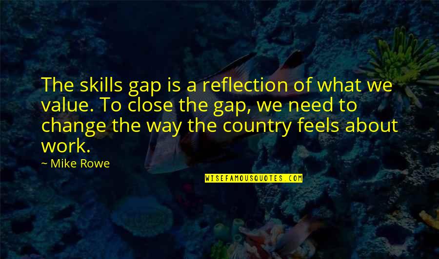 Feudof Quotes By Mike Rowe: The skills gap is a reflection of what
