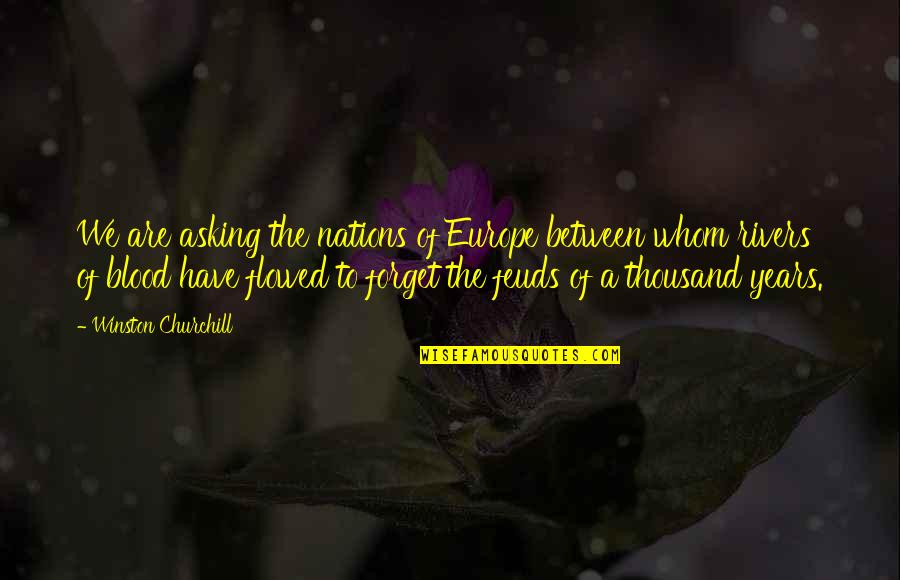 Feuds Quotes By Winston Churchill: We are asking the nations of Europe between Feuds Quotes By Winston Churchill: We are asking the nations of Europe between