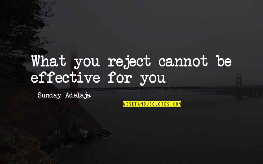 Feuer Nursing Quotes By Sunday Adelaja: What you reject cannot be effective for you