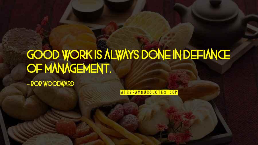 Feuerer Reisen Quotes By Bob Woodward: Good work is always done in defiance of