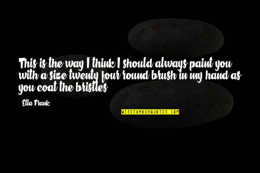 Feuerer Reisen Quotes By Ella Frank: This is the way I think I should