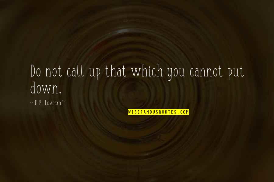 Feuerhelm Obituary Quotes By H.P. Lovecraft: Do not call up that which you cannot Feuerhelm Obituary Quotes By H.P. Lovecraft: Do not call up that which you cannot