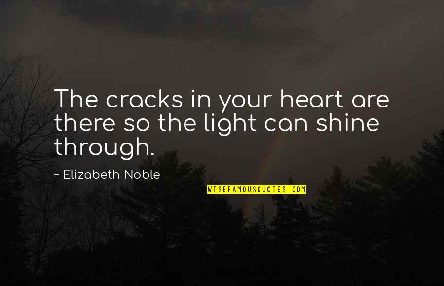 Feuerleiter Notleiter Quotes By Elizabeth Noble: The cracks in your heart are there so Feuerleiter Notleiter Quotes By Elizabeth Noble: The cracks in your heart are there so