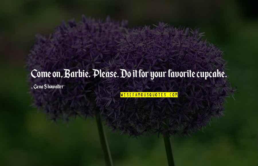 Feuille De Laurier Quotes By Gena Showalter: Come on, Barbie. Please. Do it for your Feuille De Laurier Quotes By Gena Showalter: Come on, Barbie. Please. Do it for your