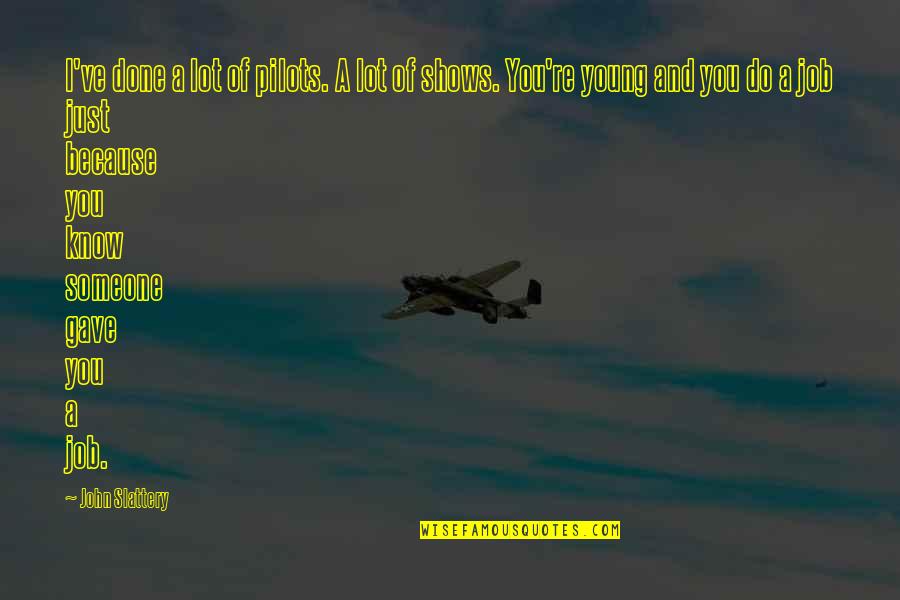 Feuille De Laurier Quotes By John Slattery: I've done a lot of pilots. A lot Feuille De Laurier Quotes By John Slattery: I've done a lot of pilots. A lot
