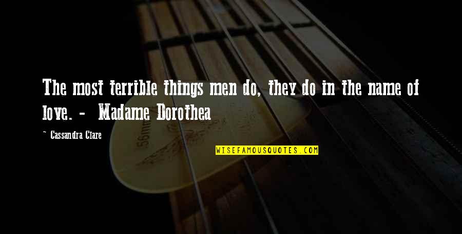 Feuille De Route Quotes By Cassandra Clare: The most terrible things men do, they do