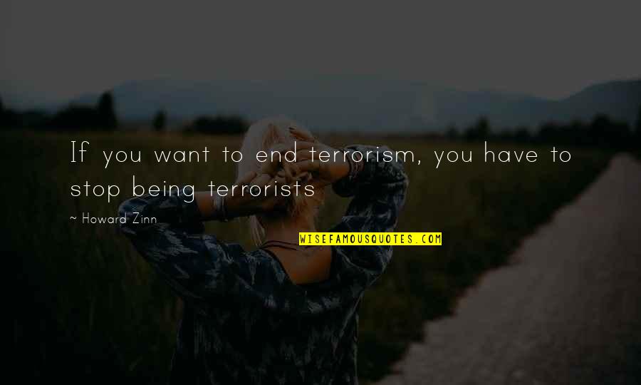 Feuille De Route Quotes By Howard Zinn: If you want to end terrorism, you have