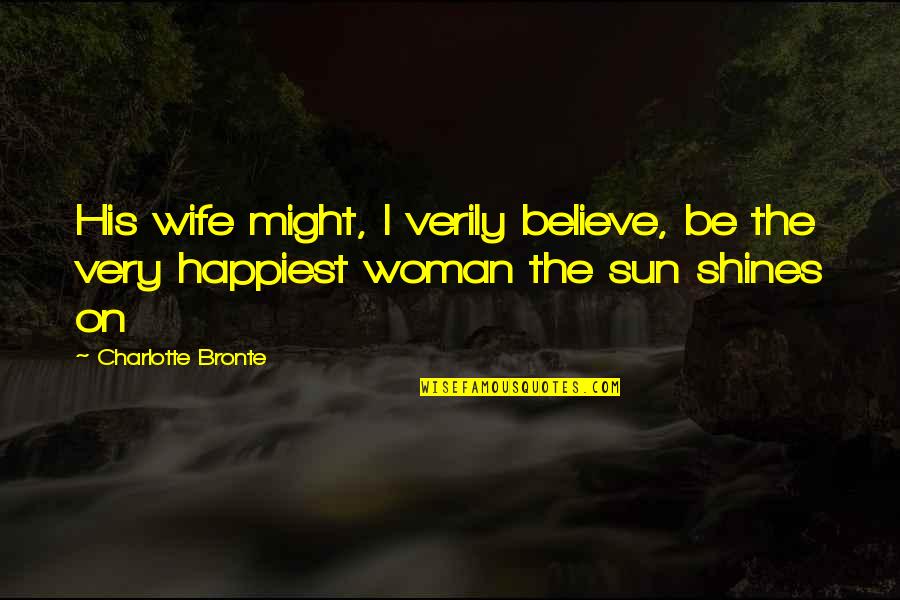 Feuilleter Bled Quotes By Charlotte Bronte: His wife might, I verily believe, be the