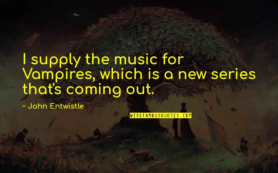 Feuilleton Turc Quotes By John Entwistle: I supply the music for Vampires, which is
