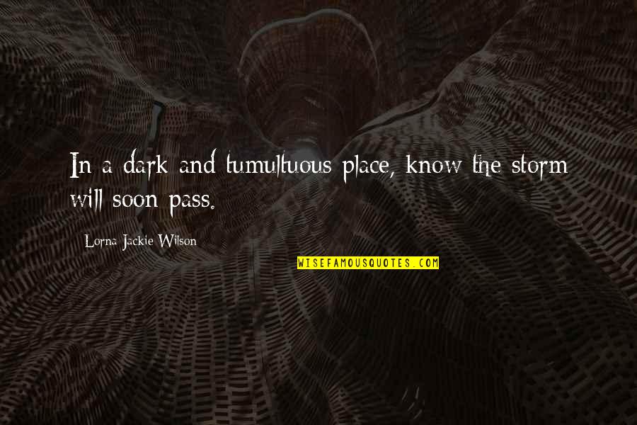Feuilleton Turc Quotes By Lorna Jackie Wilson: In a dark and tumultuous place, know the Feuilleton Turc Quotes By Lorna Jackie Wilson: In a dark and tumultuous place, know the