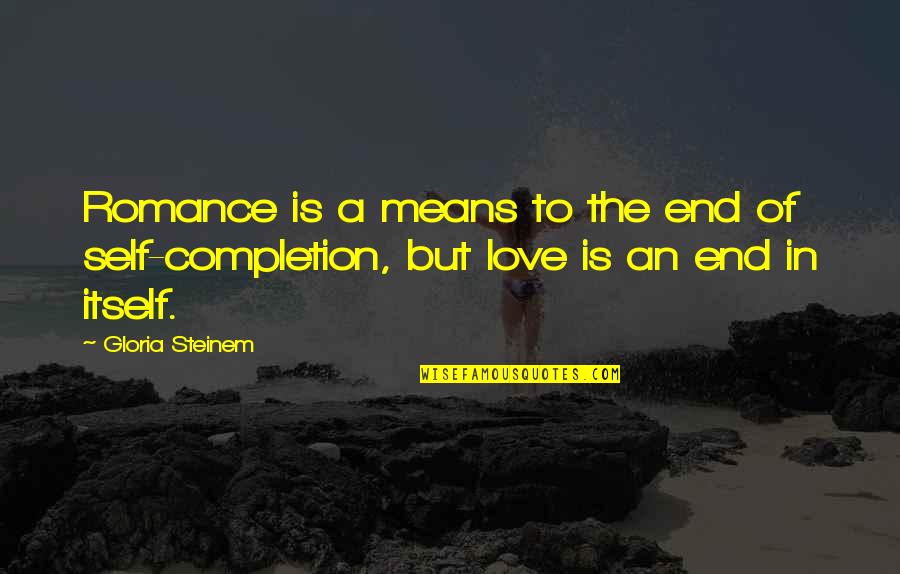 Feula Shoes Quotes By Gloria Steinem: Romance is a means to the end of