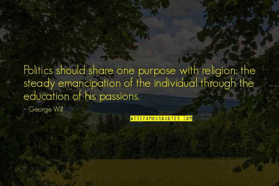 Feury Acquisition Quotes By George Will: Politics should share one purpose with religion: the