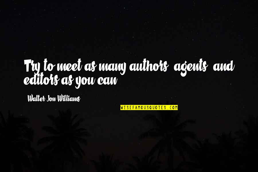Feussners Quotes By Walter Jon Williams: Try to meet as many authors, agents, and Feussners Quotes By Walter Jon Williams: Try to meet as many authors, agents, and