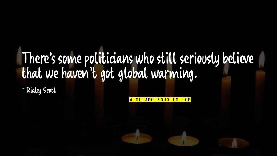 Feux De Croisement Quotes By Ridley Scott: There's some politicians who still seriously believe that
