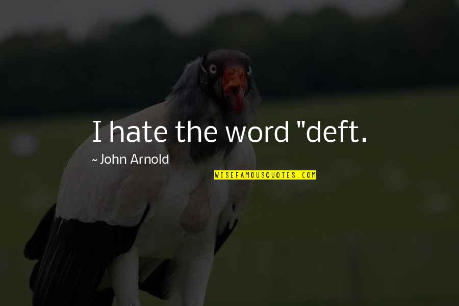 Feux De Lamour Quotes By John Arnold: I hate the word "deft. Feux De Lamour Quotes By John Arnold: I hate the word "deft.