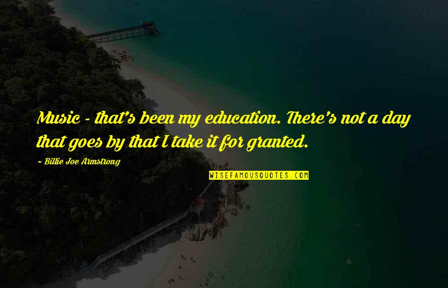 Feuz Skimarke Quotes By Billie Joe Armstrong: Music - that's been my education. There's not