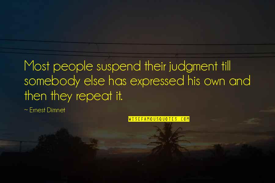 Feuzi Quotes By Ernest Dimnet: Most people suspend their judgment till somebody else