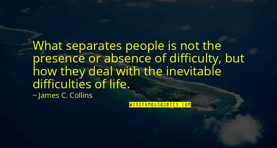 Feve Quotes By James C. Collins: What separates people is not the presence or